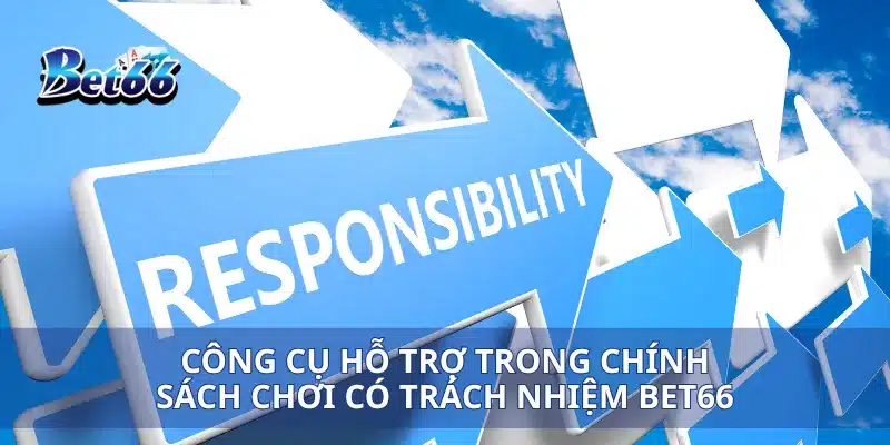 Chơi có trách nhiệm Bet66 3 Công cụ hỗ trợ trong chính sách chơi có trách nhiệm Bet66