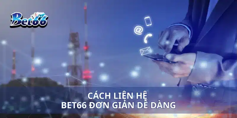 Liên hệ Bet66 2 Cách liên hệ Bet66 đơn giản dễ dàng